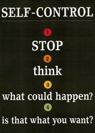 Self-control. Stop. Think. What could happen? Is that what you want? Picture Quote #1
