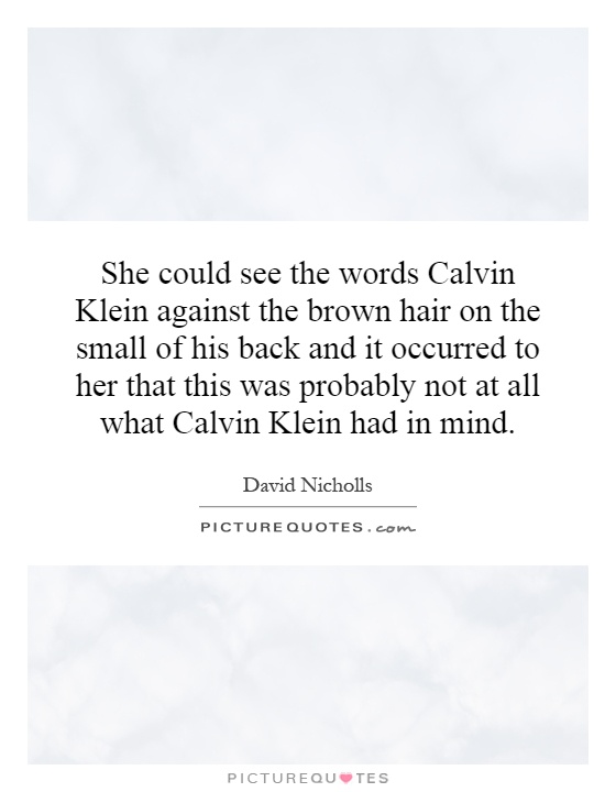 She could see the words Calvin Klein against the brown hair on... | Picture  Quotes