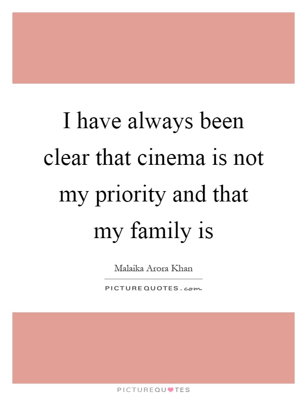 I have always been clear that cinema is not my priority and that my family is Picture Quote #1