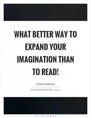 What better way to expand your imagination than to read! Picture Quote #1