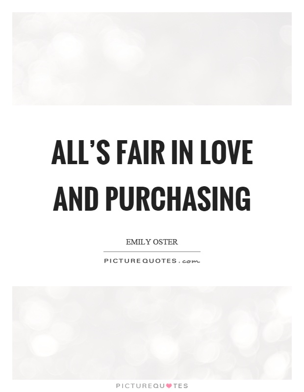 All's fair in love and purchasing Picture Quote #1