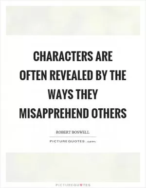 Characters are often revealed by the ways they misapprehend others Picture Quote #1