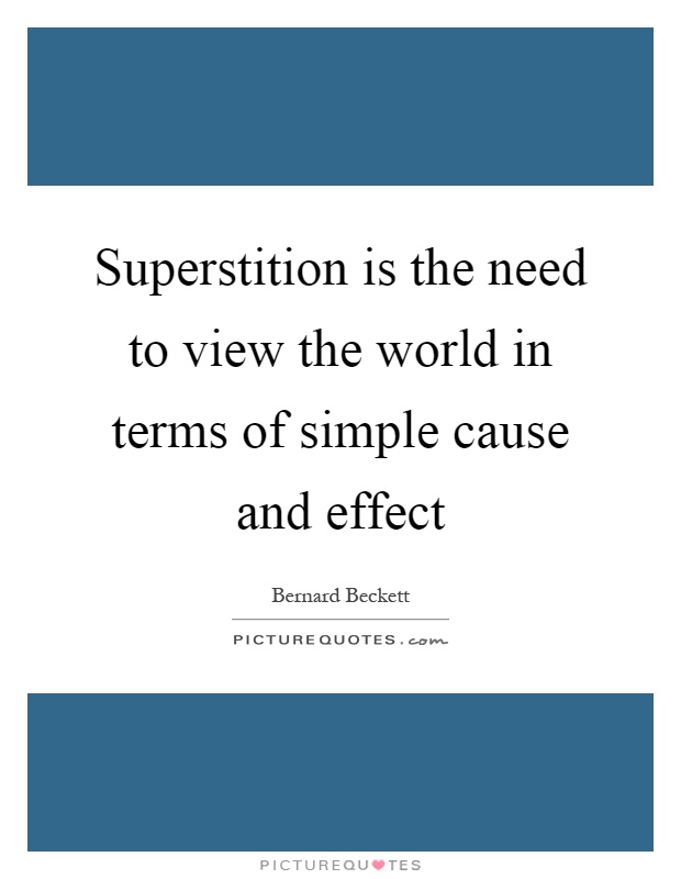 Superstition is the need to view the world in terms of simple cause and effect Picture Quote #1