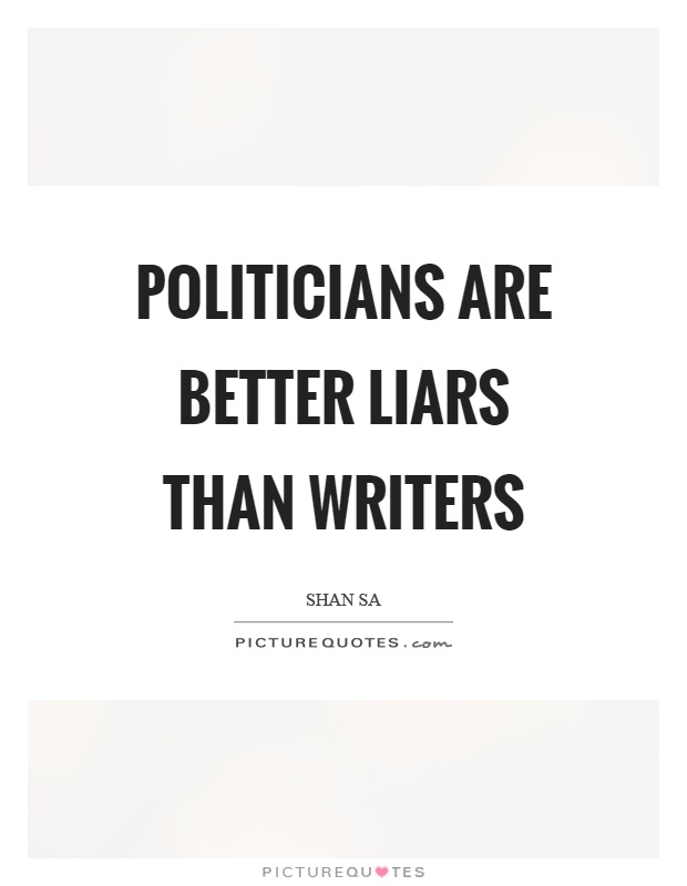 Politicians are better liars than writers Picture Quote #1
