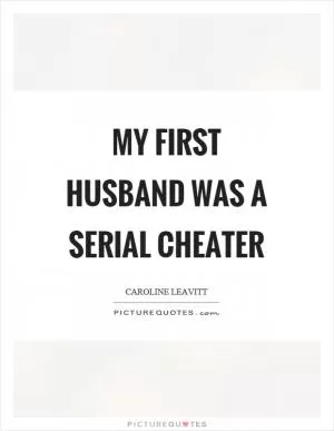 My first husband was a serial cheater Picture Quote #1