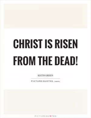 Christ is risen from the dead! Picture Quote #1
