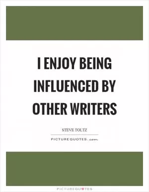 I enjoy being influenced by other writers Picture Quote #1