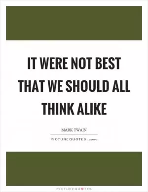 It were not best that we should all think alike Picture Quote #1
