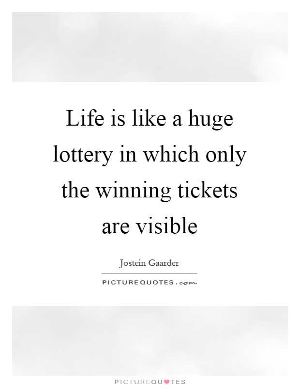 Life is like a huge lottery in which only the winning tickets are visible Picture Quote #1