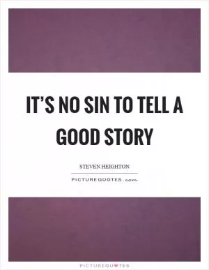 It’s no sin to tell a good story Picture Quote #1