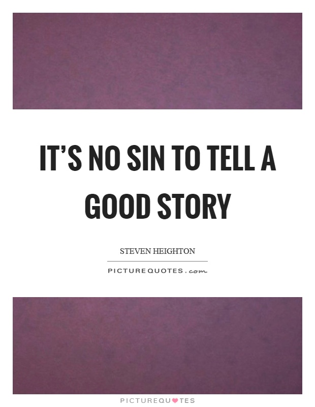It's no sin to tell a good story Picture Quote #1