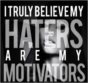 I truly believe that haters are my motivators Picture Quote #1