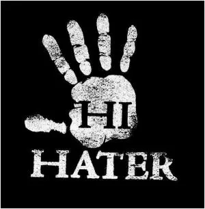 Hi hater Picture Quote #1