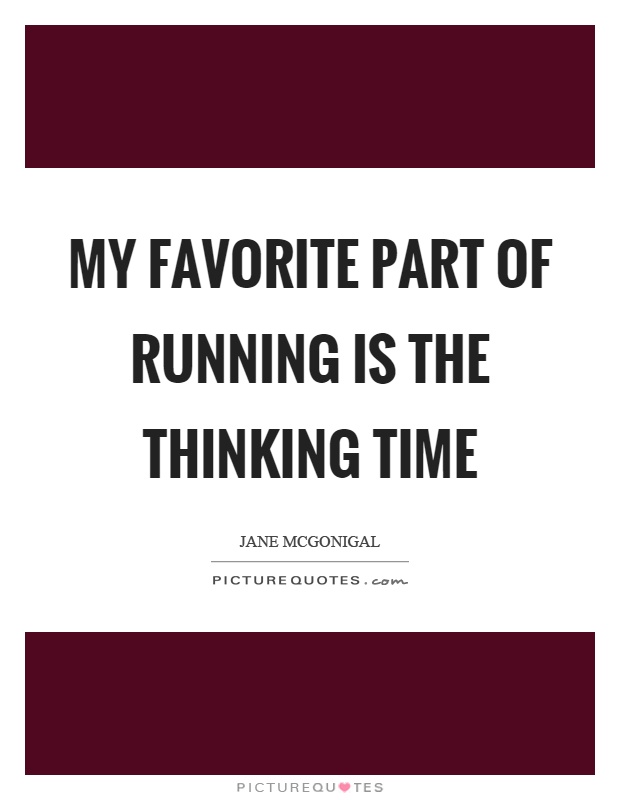 My favorite part of running is the thinking time Picture Quote #1