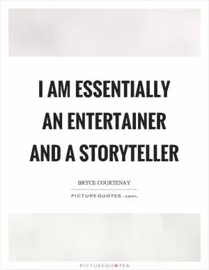 I am essentially an entertainer and a storyteller Picture Quote #1