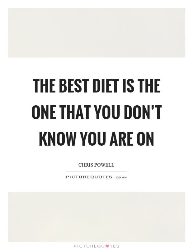 The best diet is the one that you don't know you are on Picture Quote #1