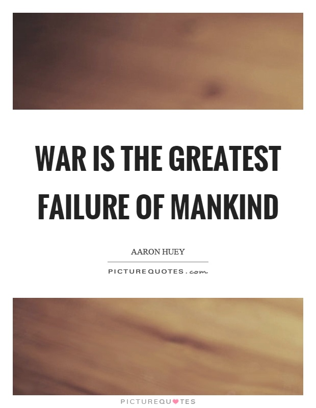 War is the greatest failure of mankind Picture Quote #1