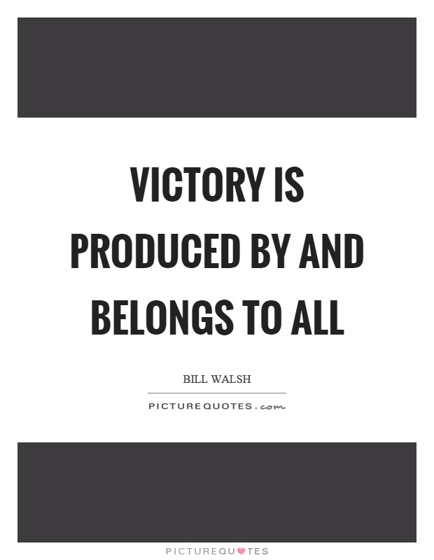 Victory is produced by and belongs to all Picture Quote #1