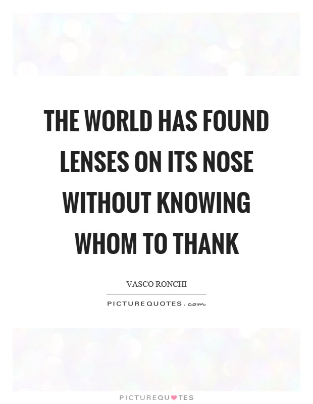 The world has found lenses on its nose without knowing whom to thank Picture Quote #1