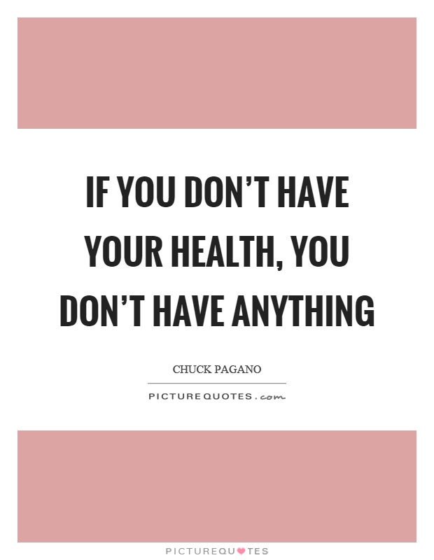 If you don't have your health, you don't have anything Picture Quote #1