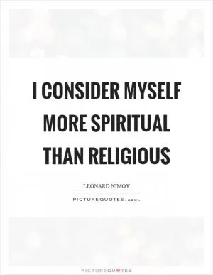 I consider myself more spiritual than religious Picture Quote #1