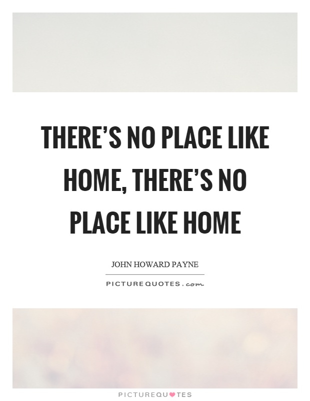 There's no place like home, there's no place like home Picture Quote #1
