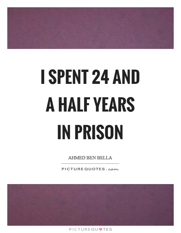 I spent 24 and a half years in prison Picture Quote #1