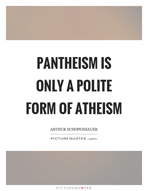 Pantheism is only a polite form of atheism Picture Quote #1