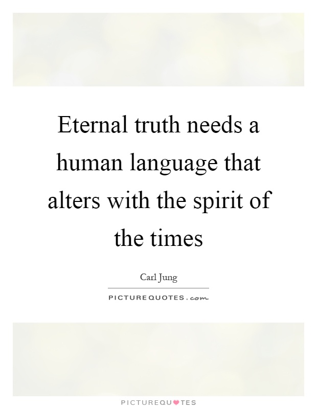 Eternal truth needs a human language that alters with the spirit of the times Picture Quote #1