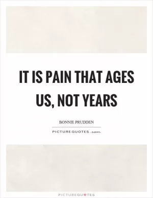 It is pain that ages us, not years Picture Quote #1