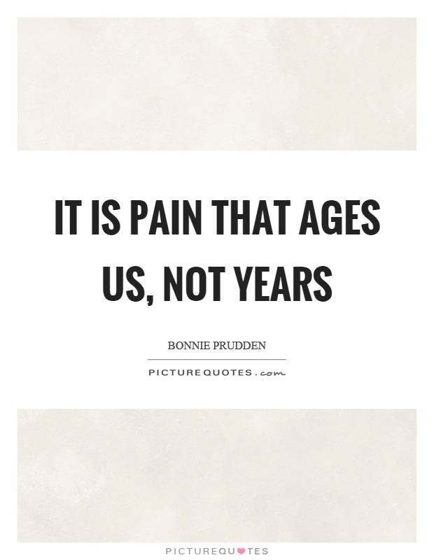 It is pain that ages us, not years Picture Quote #1