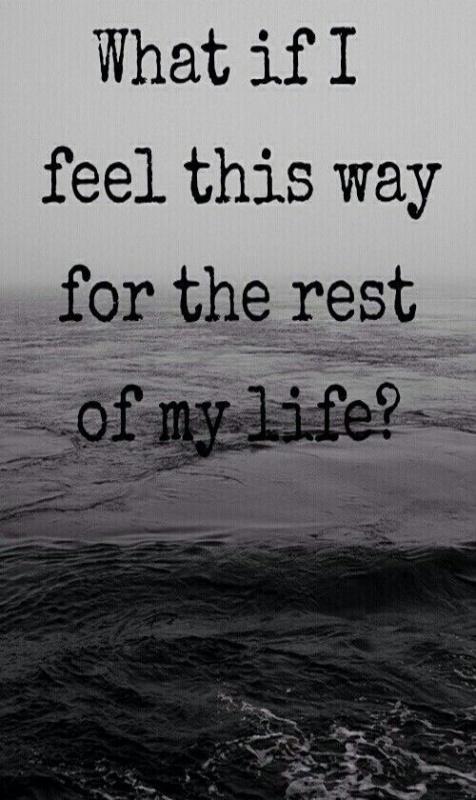 What if I feel this way for the rest of my life? Picture Quote #1
