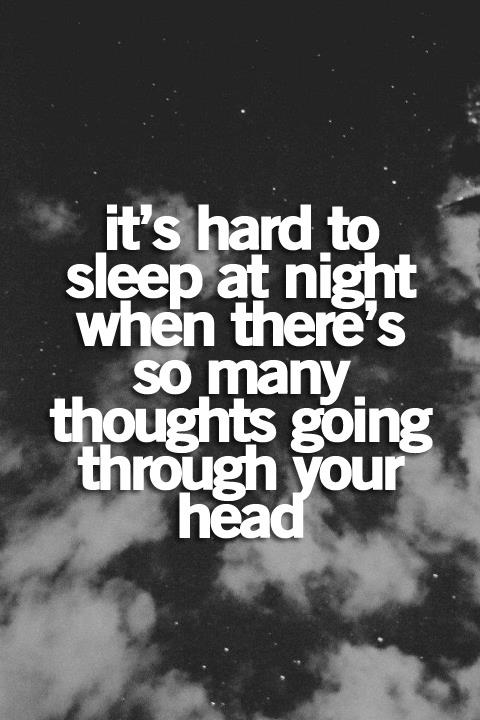 It's hard to sleep at night when there's so many thoughts going through your head Picture Quote #1