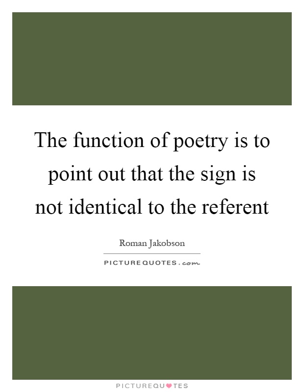 The function of poetry is to point out that the sign is not identical to the referent Picture Quote #1