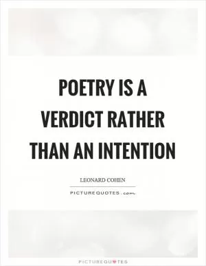 Poetry is a verdict rather than an intention Picture Quote #1