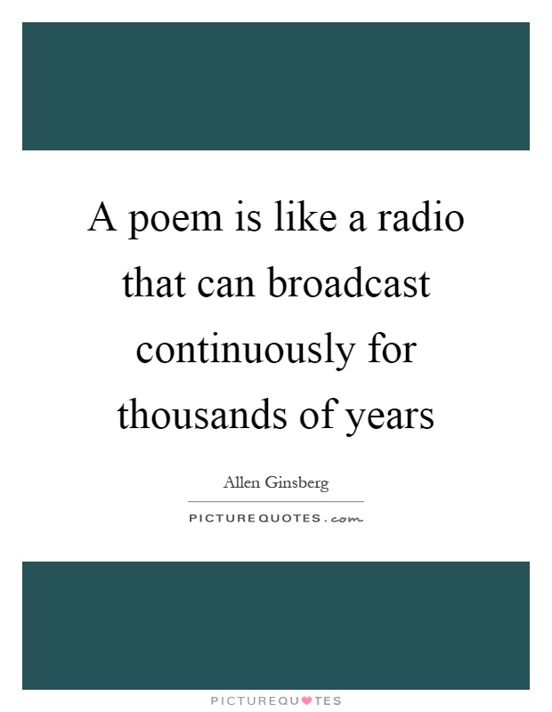 A poem is like a radio that can broadcast continuously for thousands of years Picture Quote #1