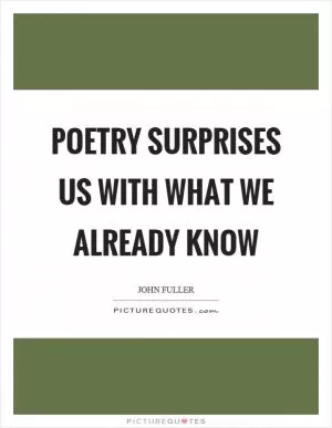 Poetry surprises us with what we already know Picture Quote #1