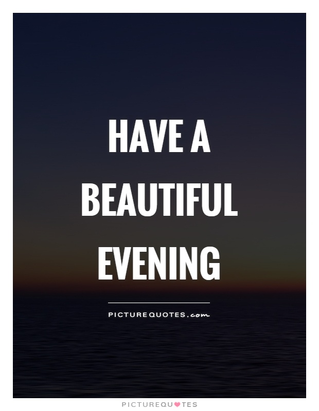 Have a beautiful evening | Picture Quotes