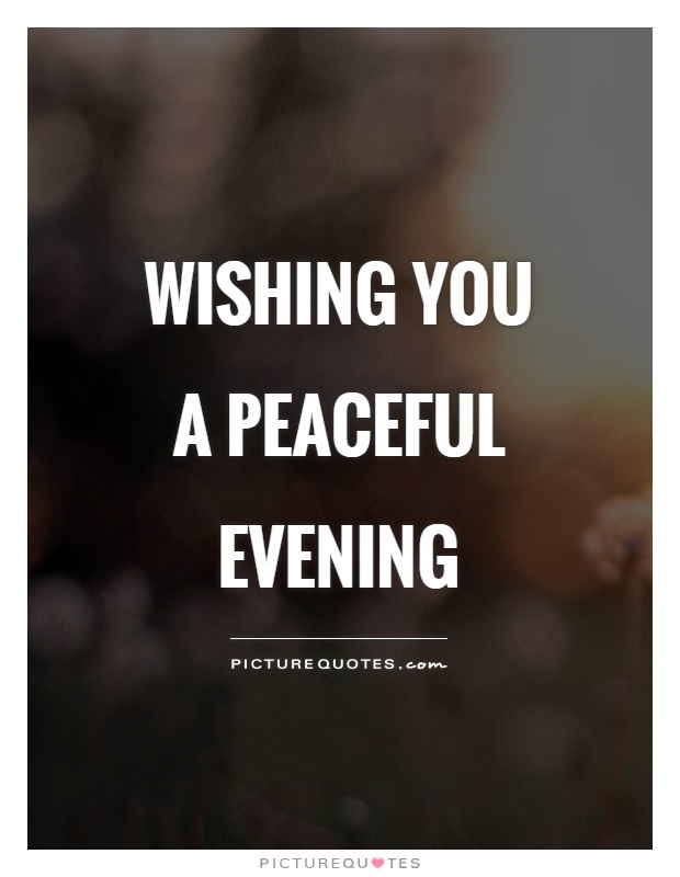 Wishing you a peaceful evening Picture Quote #1