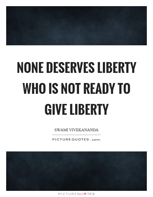 None deserves liberty who is not ready to give liberty Picture Quote #1