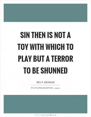 Sin then is not a toy with which to play but a terror to be shunned Picture Quote #1