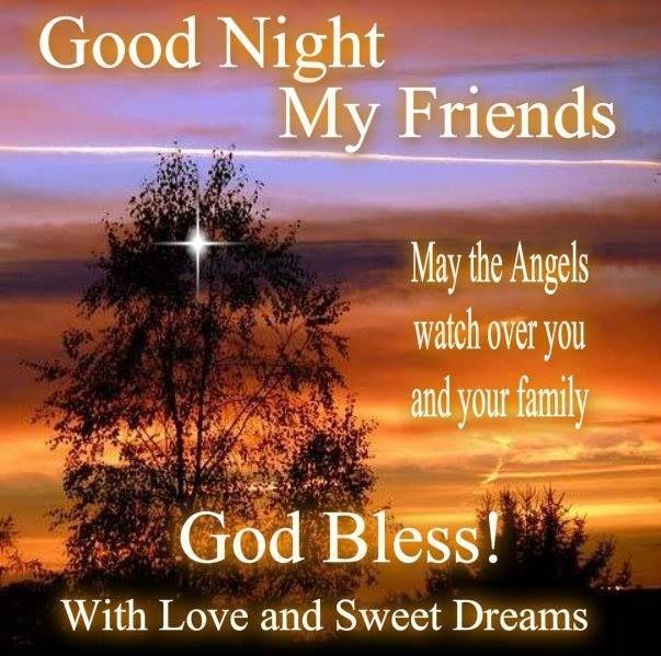Good night my friends. May the angels watch over you and your family. God Bless! With love and sweet dreams Picture Quote #1