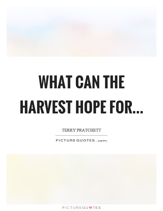 What can the harvest hope for Picture Quote #1
