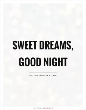 Sweet dreams, good night Picture Quote #1