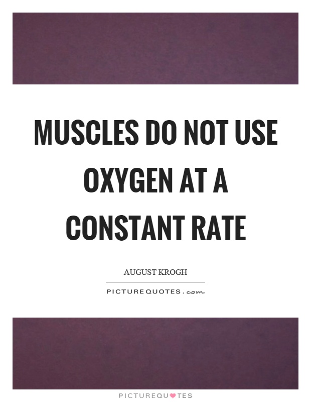 Muscles do not use oxygen at a constant rate Picture Quote #1