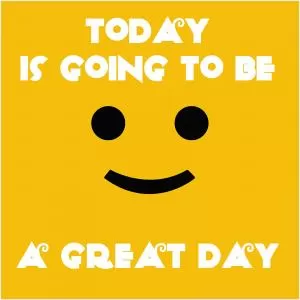 Today is going to be a great day Picture Quote #1