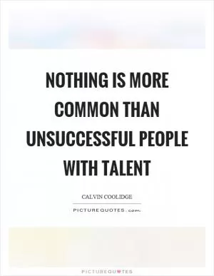 Nothing is more common than unsuccessful people with talent Picture Quote #1