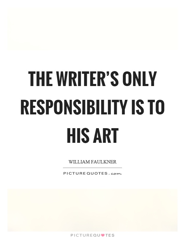 The writer's only responsibility is to his art Picture Quote #1