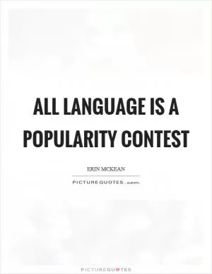 All language is a popularity contest Picture Quote #1