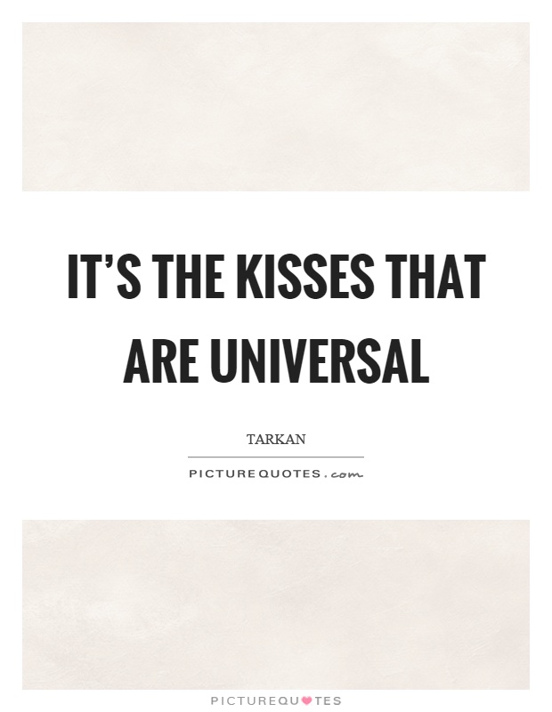 It's the kisses that are universal Picture Quote #1